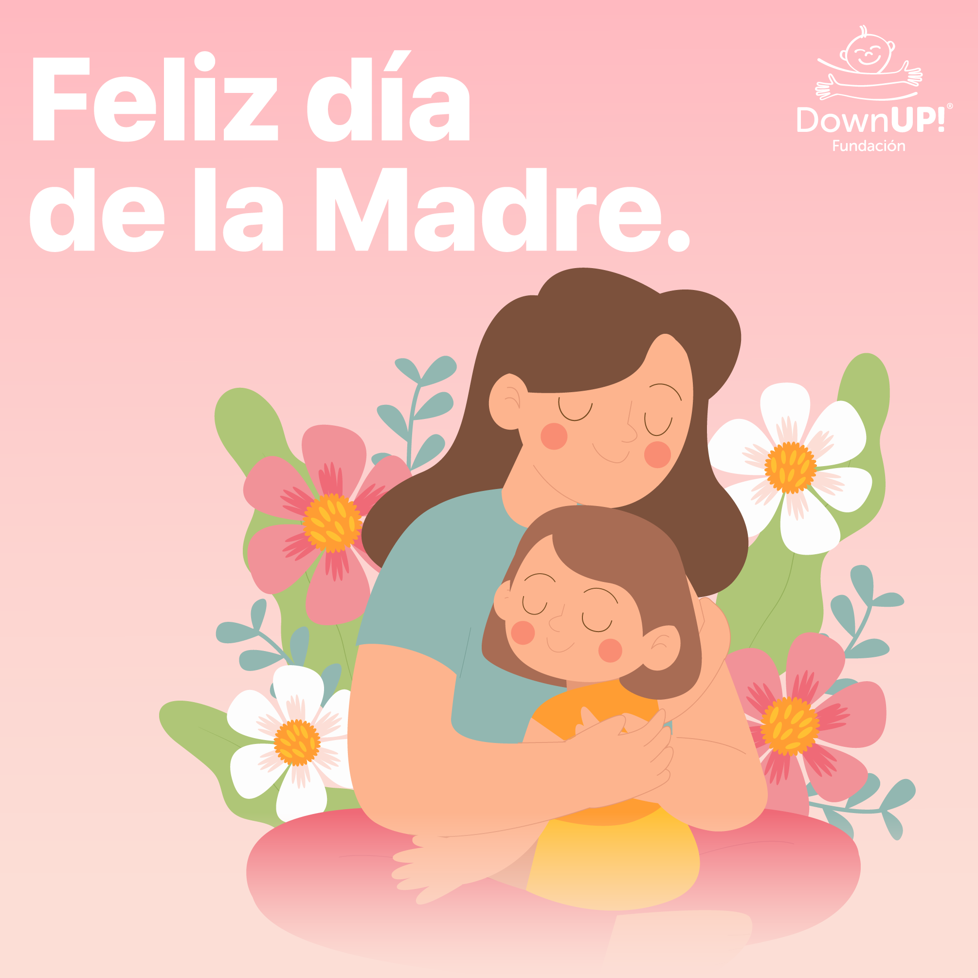 Día de las Madres – ¿Qué le dirías? – Fundación DownUp